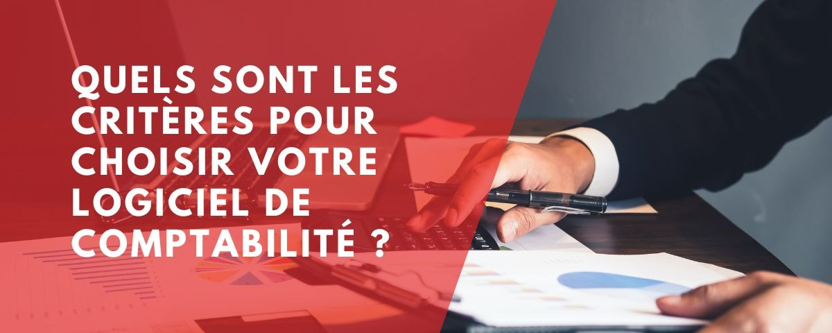 Quels sont les critères pour choisir votre logiciel de comptabilité ?