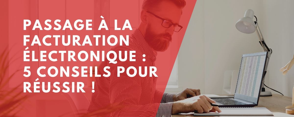 Facturation électronique : 5 conseils pour un passage réussi !