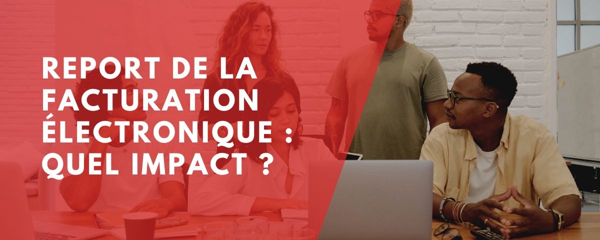 Report de la facturation électronique : quel impact pour les entreprises ?